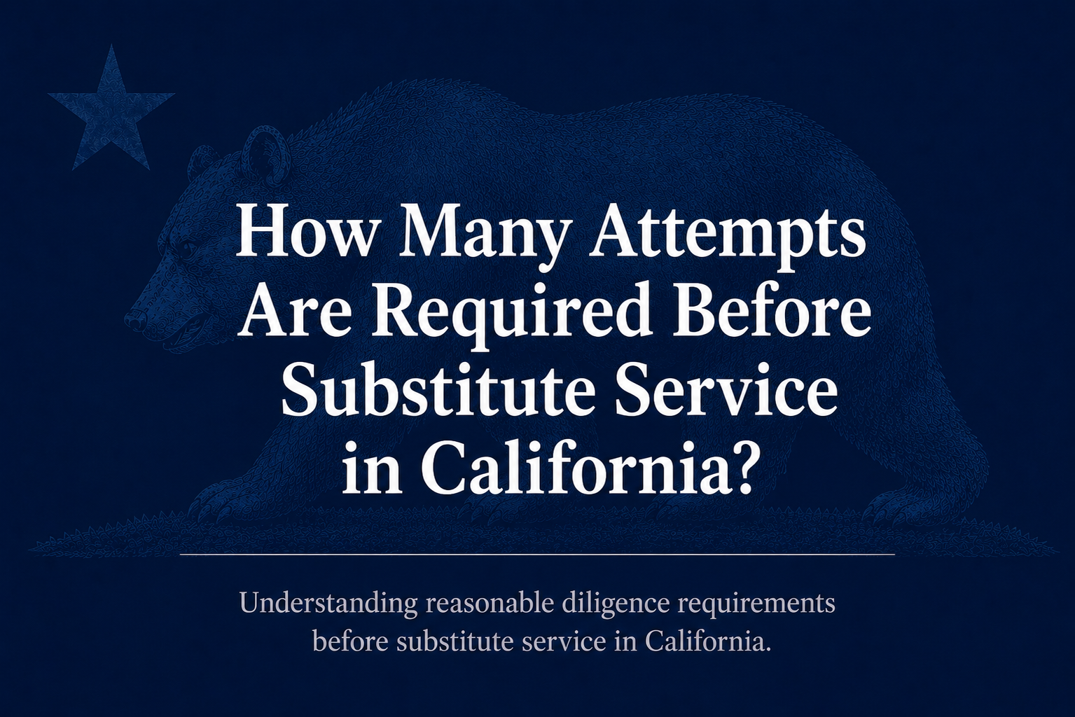 California process server documenting attempts before substitute service